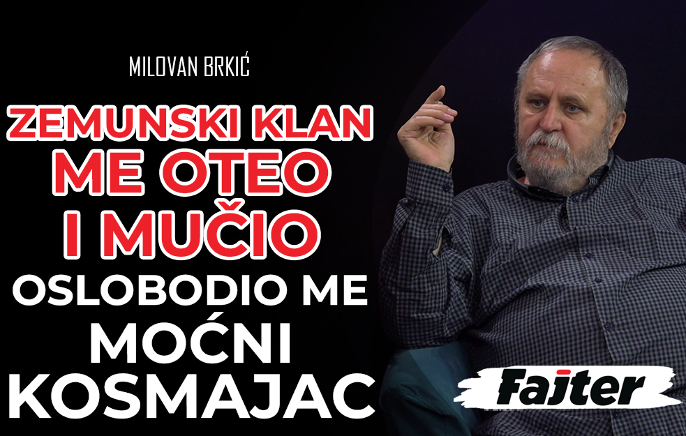 MILOVAN BRKIĆ: ZEMUNSKI KLAN ME OTEO I SUROVO MUČIO, A OSLOBODIO ME MOĆNI DRAGOSLAV KOSMAJAC (VIDEO)