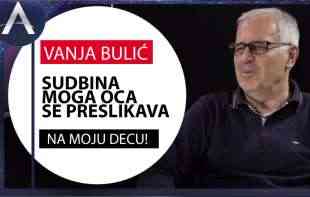 Velika ispovest VANJE BULIĆA: Sudbina moga oca se preslikava na moju decu! (VIDEO)