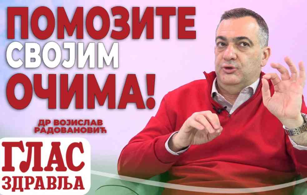 Oftalmolog VOJISLAV RADOVANOVIĆ: Pomozite svojim očima (VIDEO)