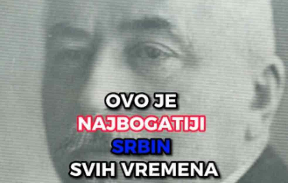 NAJBOGATIJI SRBIN SVIH VREMENA? Radnicima je poklanjao kuće, a danas bi bio „težak“ 17 milijardi dolara